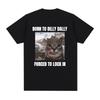 Born To Dilly Dally Forced To Lock In Funny Cat Meme T-shirt Men Women Clothing Cotton T-shirts Hip Hop Short Sleeve Tee Shirt