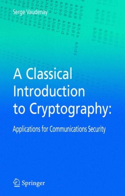 The A Classical Introduction To Cryptography : Applications for Communications Security Book
