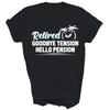 Retired Goodbye Tension Hello Pension Retirement Unisex Shirt Gift