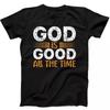 God Is Good All the Time Christmas Best Seller Funny Gift Black T Shirt 262