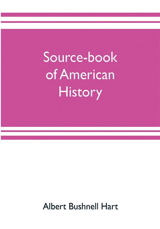 The Source Book Of American History Edited For Schools And Readers by Albert Bushnell Hart - Paperback Book