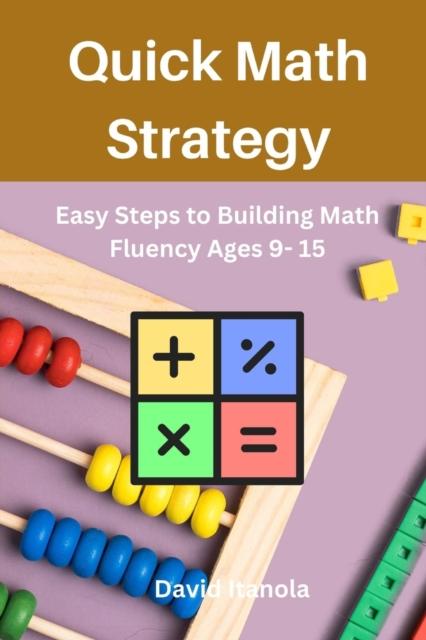 The Quick Math Strategy : Easy Steps To Building Math Fluency Ages 9- 15 Book