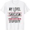 My Level of Sarcasm Depends On Your Level of Stupidity Gift Unisex T-Shirt
