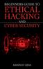 The Beginners Guide To Ethical Hacking and Cyber Security Book