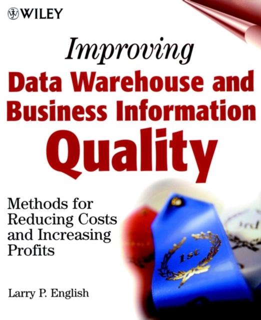 The Improving Data Warehouse and Business Information Quality : Methods for Reducing Costs and Increasing Profits Book