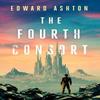Fourth Consort by Edward Ashton Paperback Book 9781837864119