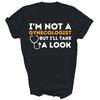 Funny I'm Not A Gynecologist But I'll Take A Look Unisex Shirt Gift