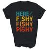 Here Fishy Fishy Fishy Fishing Unisex Shirt Gift