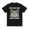 Born To Dilly Dally Forced To Lock In Cat Funny T Shirt Men Women Casual Oversized Cotton T-shirts Fashion Graphic Unisex Tops