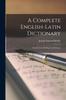 The A Complete English-Latin Dictionary for the Use of Colleges and Schools Book