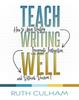 The Teach Writing Well : How To Assess Writing, Invigorate Instruction, and Rethink Revision Book