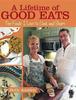 The A Lifetime of Good Eats : The Foods I Love To Cook and Share Book