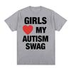 Girls Love My Autism Swag Funny Meme Graphic T Shirts Men Women Hip Hop Humor Short Sleeve T Shirt 100% Cotton Oversized T-shirt