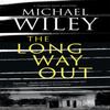 The Long Way Out by Michael Wiley Hardback Book 9781448309849