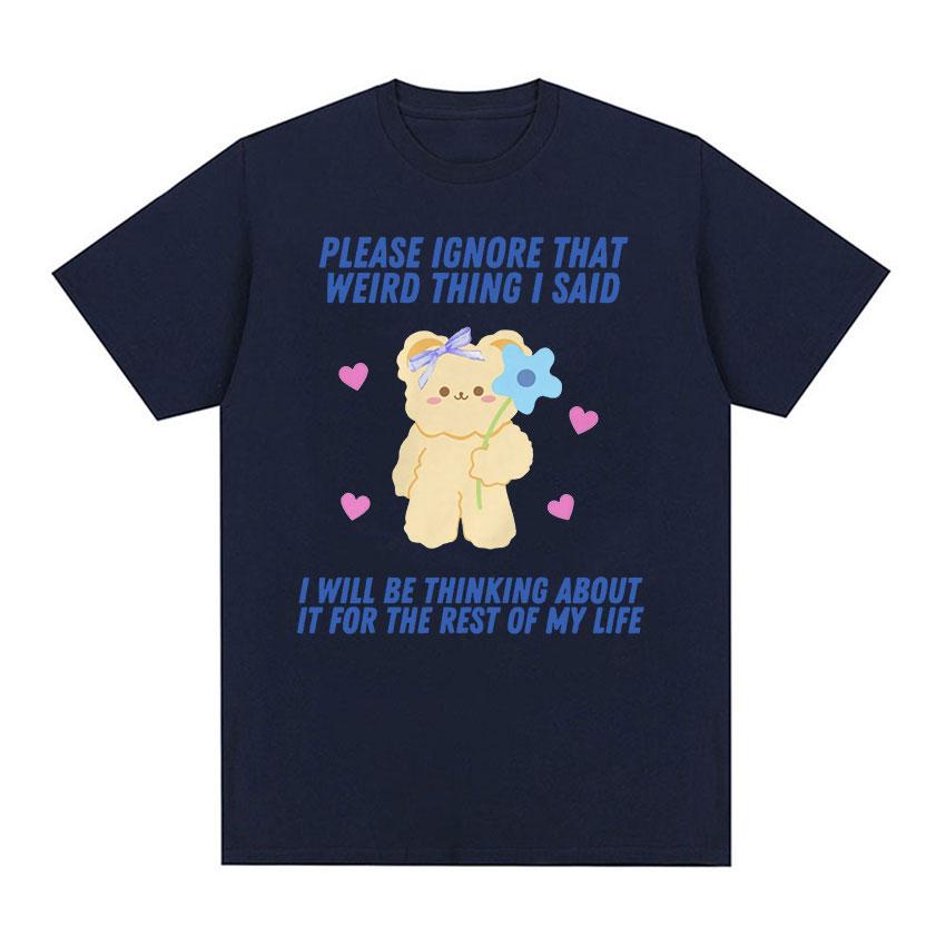 Please Ignore That Weird Thing I Said Funny Meme T Shirt Men Women Retro Aesthetic Fashion High Quality Cotton T-shirt Oversized