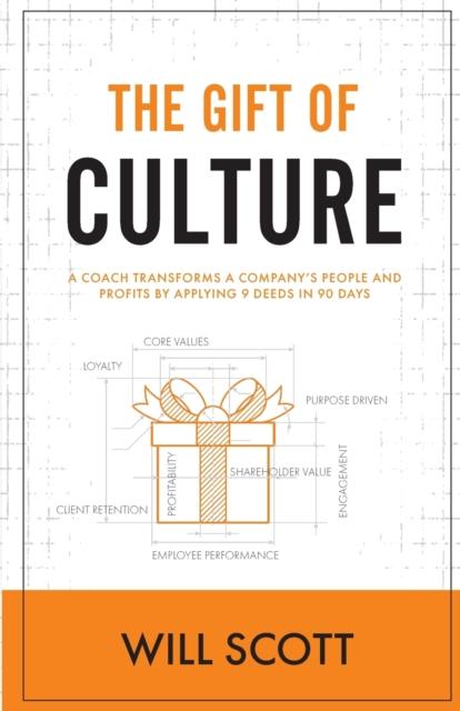 The The Gift of Culture : A Coach Transforms a Company's People and Profits by Applying 9 Deeds In 90 Days Book