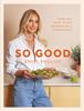 The So Good : Food You Want To Eat, Designed by a Nutritionist Book
