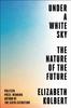 The Under a White Sky : The Nature of the Future Book