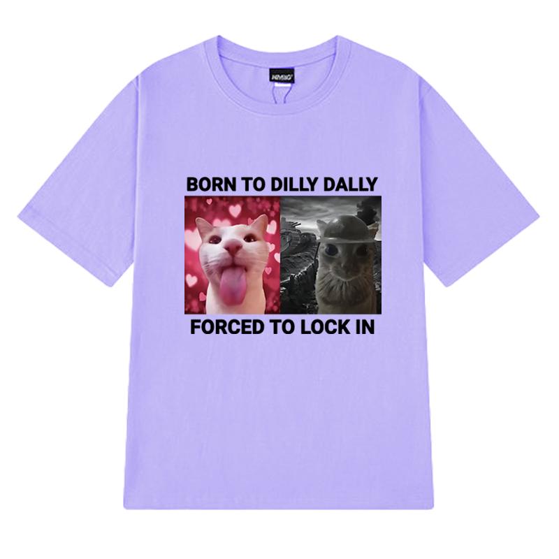 Born To Dilly Dally Forced To Lock In Funny Cat Meme Tee Shirt Unisex Harajuku Short Sleeve T-shirts Men Women 100% Cotton Tops