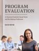 The Program Evaluation : A Practical Guide for Social Work and the Helping Professions Book