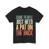 Sarcastic Some People Just Need A Pat On The Back Sarcasm Jokes Lovers Shirt