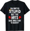 NEW LIMITED You Can't Fix Stupid But The Hats Sure Make It Easy T-Shirt Tops Tee