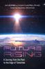 The Future Rising : A Journey from the Past To the Edge of Tomorrow (Future of Humanity, Social Aspects of Technology) Book