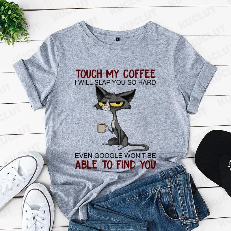Cat Touch My Coffee I Will Slap You So Hard Print T-shirts for Women Fashion Casual Short Sleeve Tops Summer Ladies T-shirt Tops