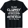 I'm Not Clumsy Funny Quote Sarcastic Men Women Boys Girls T-Shirt Unisex T-Shirt