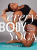 The Every Body Yoga : Let Go of Fear, Get On the Mat, Love Your Body. Book