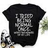 Fashion Funny I Tried Being Normal Once Printed T-shirts Women Summer Casual Short Sleeved T-shirts Round Neck Tops