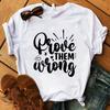 Funny Prove Them Wrong Print T-Shirt Summer Casual Graphic T Shirt Women Men Short Sleeve Round Neck Shirts