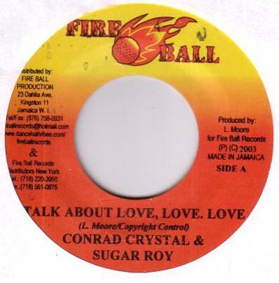 7inch Record CONRAD CRYSTAL & SUGAR ROY - Talk About Love, Love, Love NONE Fire Ball Recor 2003 Jamaica Reggae, Ska & Dub Used