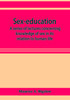 The Sex Education A Series Of Lectures Concerning Knowledge Of Sex In Its Relation by Maurice A. Bigelow - Paperback Book