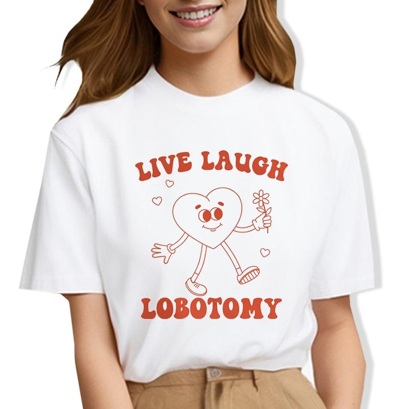 Live Laugh Lobotomy Funny Meme Women T Shirts Cartoon Heart Tees Tops Unisex Short Sleeve Hippie Cute