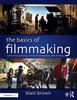 The The Basics of Filmmaking : Screenwriting, Producing, Directing, Cinematography, Audio, & Editing Book