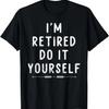 I’m Retired Do It Yourself Funny Joke Sarcastic Retirement T-Shirt