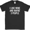 I LIKE WINE AND MAYBE 3 PEOPLE T-Shirt Funny Humor Drinking Novelty Tee