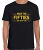 May The Fifties Be With You 50th Birthday Force Saying Weird Black T Shirt 458