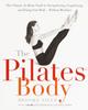 The The Pilates Body : The Ultimate At-Home Guide To Strengthening, Lengthening and Toning Your Body- Without Machines Book