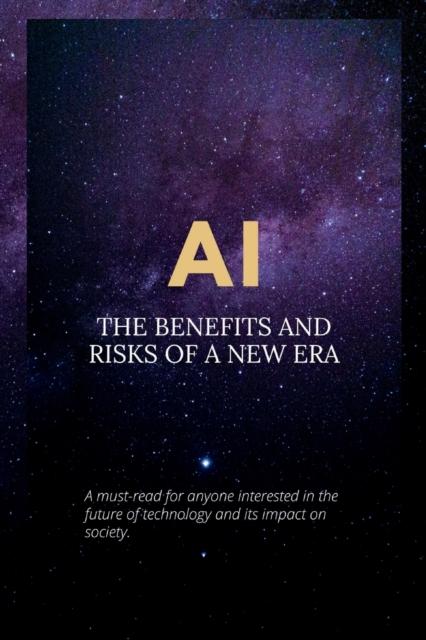 The AI : The Benefits and Risks of a New Era Book