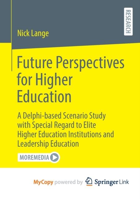 The A Delphi-based Scenario Study with Special Regard To Elite Higher Education Institutions and Leadership Education Book
