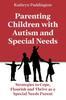 The Parenting Children with Autism and Special Needs : Strategies To Cope, Flourish and Thrive As a Special Needs Parent Book