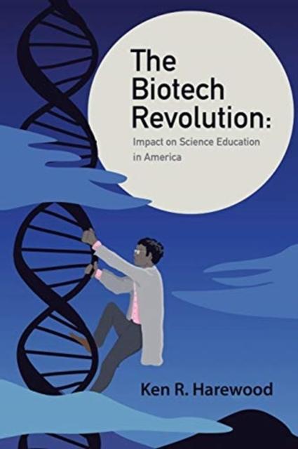 The The Biotech Revolution : Impact On Science Education In America Book