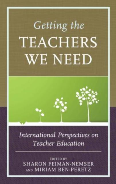 The Getting the Teachers We Need : International Perspectives On Teacher Education Book