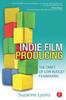 The Independent Film Producing : The Craft of Low Budget Filmmaking Book