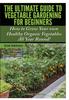 The The Ultimate Guide To Vegetable Gardening for Beginners Book