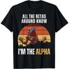 All Betas Around Know I'm The Alpha Funny Alpha Wolf Meme T-Shirt