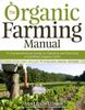 The The Organic Farming Manual : A Comprehensive Guide To Starting and Running a Certified Organic Farm Book