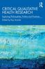 Книга Critical Qualitative Health Research : Exploring Philosophies, Politics and Practices